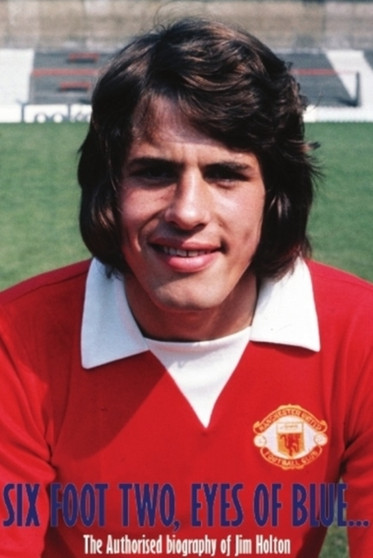 Six Foot Two, Eyes OF Blue... : The Authorised Biography of Jim Holton by Colin Leslie - Paperback