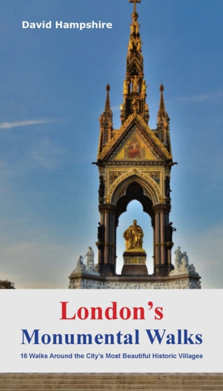 London's Monumental Walks : 16 Walks Taking in the City's Best Monuments, Statues & Memorials by David Hampshire - Paperback