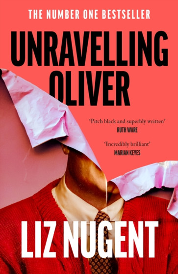 Unravelling Oliver : The gripping psychological suspense from the No. 1 bestseller by Liz Nugent - Paperback