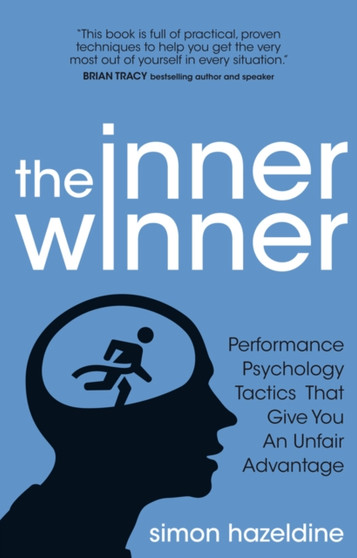 The Inner Winner : Performance Psychology Tactics That Give You an Unfair Advantage by Simon Hazeldine - Paperback