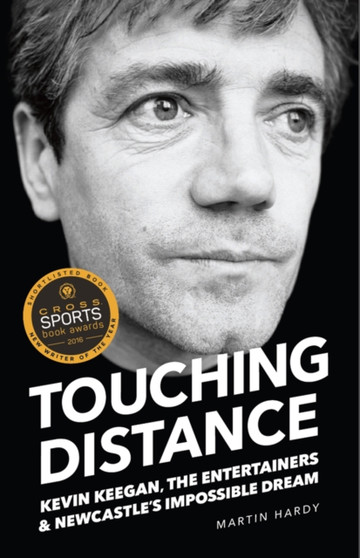 Touching Distance : Kevin Keegan, the Entertainers and Newcastle's Impossible Dream by Martin Hardy - Paperback