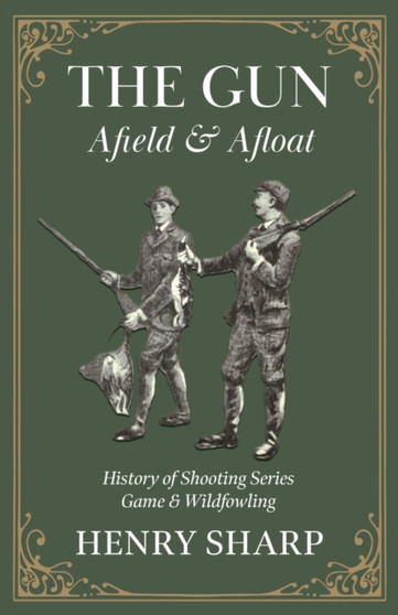 The Gun - Afield & Afloat (History of Shooting Series - Game & Wildfowling) by HENRY SHARP - Paperback