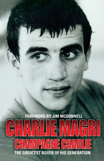 Champagne Charlie : The Greatest Boxer of his Generation by Charlie Magri - Paperback