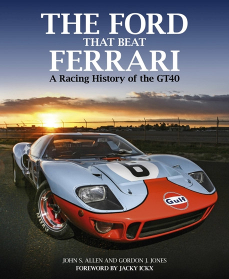 The Ford That Beat Ferrari : A Racing History of the GT40 (3rd edition) by John S. Allen - Hardback