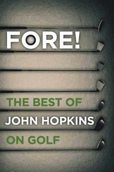 Fore! : The Best of John Hopkins on Golf by John Hopkins - Hardback