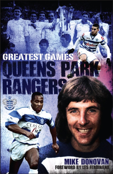 Queens Park Rangers Greatest Games : The Hoops' Fifty Finest Matches by Mike Donovan - Hardback