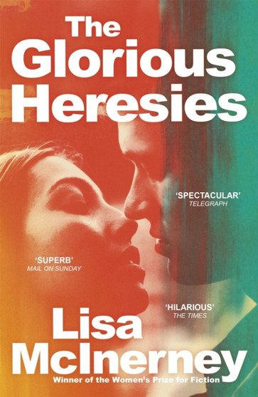 The Glorious Heresies : Winner of the Baileys' Women's Prize for Fiction 2016 by Lisa McInerney - Paperback