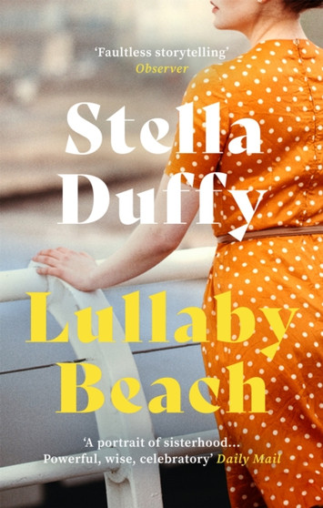 Lullaby Beach : 'A PORTRAIT OF SISTERHOOD ... POWERFUL, WISE, CELEBRATORY' Daily Mail by Stella Duffy - Paperback