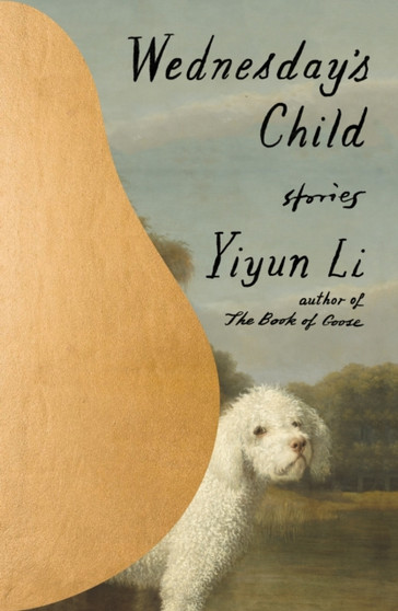 Wednesday's Child : Stories by Yiyun Li - Hardback