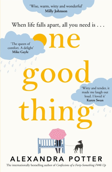 One Good Thing : From the bestselling author of Confessions of a 40 something F##k Up by Alexandra Potter - Hardback
