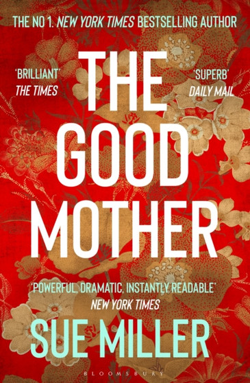 The Good Mother : The ???powerful, dramatic, readable??? New York Times bestseller by Ms Sue Miller - Paperback