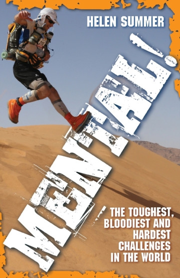 Mental! : The Toughest, Bloodiest and Hardest Challenges in the World by Helen Summer - Paperback