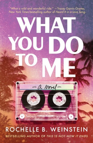 What You Do To Me : A Novel by Rochelle B. Weinstein - Paperback