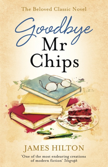 Goodbye Mr Chips : The heart-warming classic that inspired three film adaptations by James Hilton - Paperback