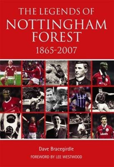 The Legends of Nottingham Forest 1865-2007 by Dave Bracegirdle - Paperback