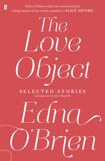 The Love Object : Selected Stories of Edna O'Brien by Edna O'Brien - Paperback