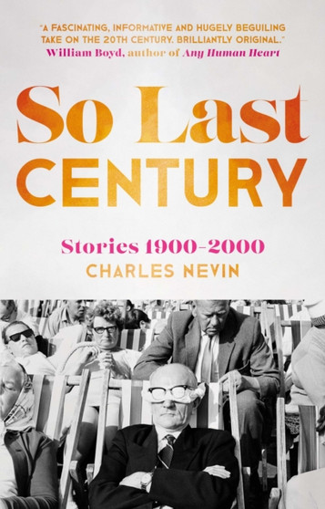So Last Century : Stories 1900-2000 by Charles Nevin - Paperback