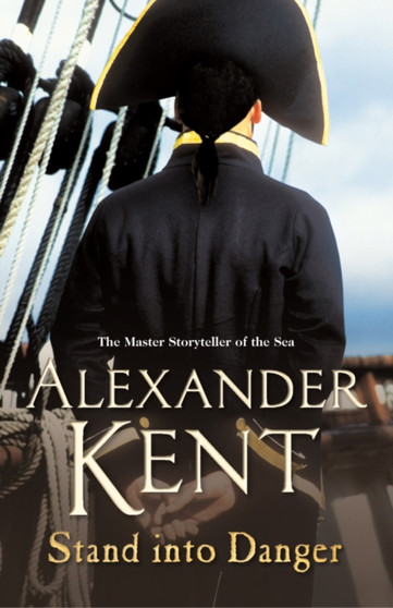 Stand Into Danger : (The Richard Bolitho adventures: 4): a gripping, action-packed adventure on the high seas from the master storyteller of the sea by Alexander Kent - Paperback