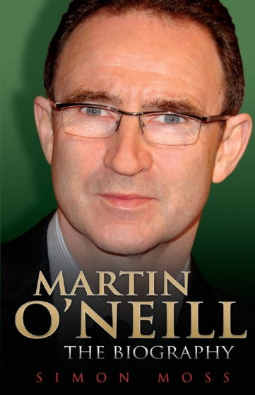 Martin O'Neill - the Biography by Simon Moss - Paperback