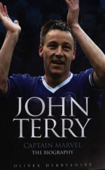 John Terry : Captain Marvel, the Biography by Oliver Derbyshire - Paperback