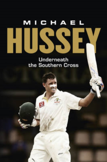 Michael Hussey : Underneath the Southern Cross by Michael Hussey - Hardback