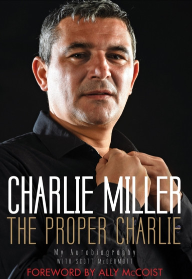 The Proper Charlie : My Autobiography by Charlie Miller - Paperback