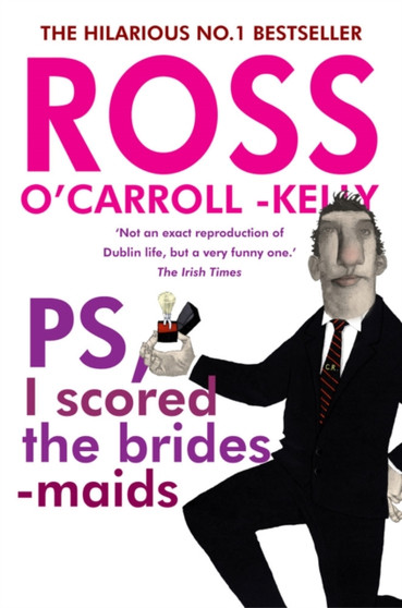 Ross O'Carroll-Kelly, PS, I scored the bridesmaids by Ross O'Carroll-Kelly - Paperback