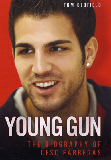 Cesc Fabregas : Young Gun by Tom Oldfield - Hardback