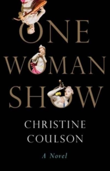 One Woman Show : A Novel by Christine Coulson - Hardback