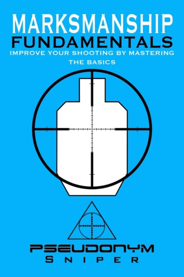 Marksmanship Fundamentals by Pseudonym Sniper - Paperback