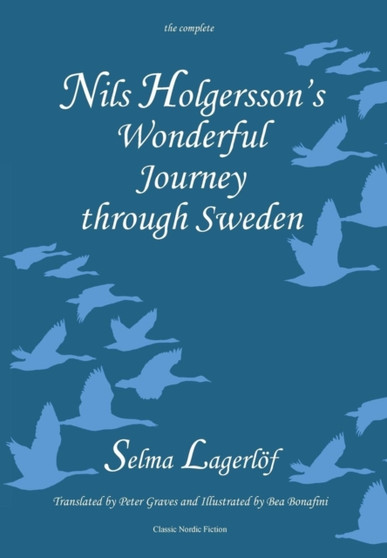 Nils Holgersson's Wonderful Journey Through Sweden: The Complete Volume by Selma Lagerloef - Hardback