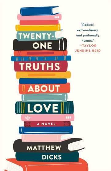 Twenty-one Truths About Love : A Novel by Matthew Dicks - Hardback