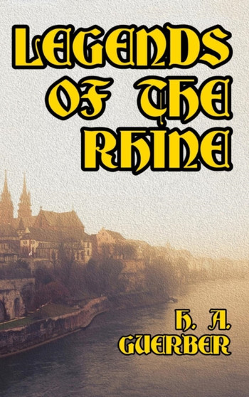 Legends of the Rhine by H a Guerber - Hardback