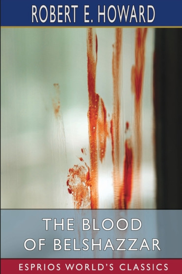 The Blood of Belshazzar (Esprios Classics) by Robert E Howard - Paperback