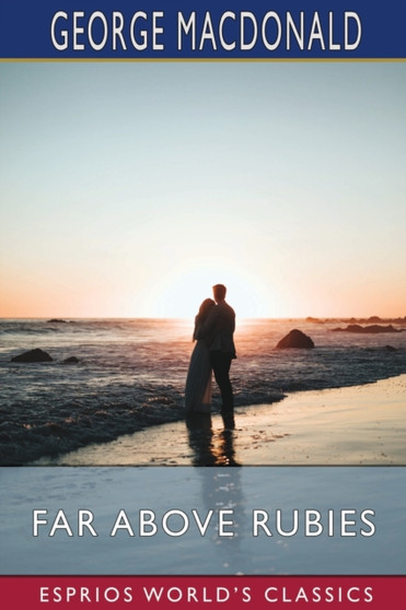 Far Above Rubies (Esprios Classics) by George MacDonald - Paperback