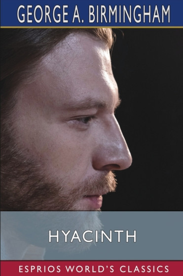 Hyacinth (Esprios Classics) by George A Birmingham - Paperback