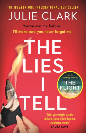 The Lies I Tell : A twisty and engrossing thriller about a woman who cannot be trusted, from the bestselling author of The Flight by Julie Clark - Hardback