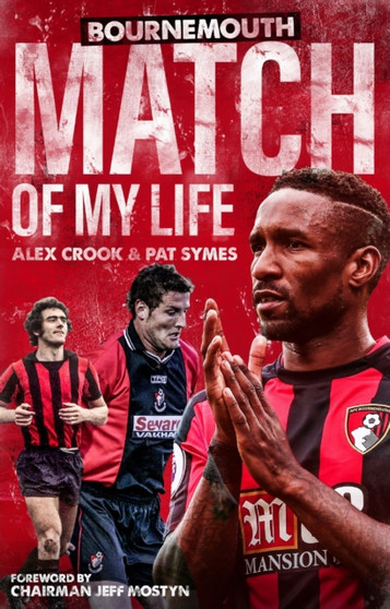 Bournemouth Match of My Life : Cherries Relive Their Greatest Games by Alex Crook - Paperback