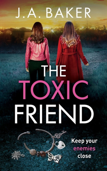 The Toxic Friend : A brilliant psychological thriller from J.A. Baker by J A Baker - Hardback