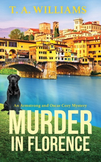 Murder in Florence : An addictive cozy murder mystery from T. A. Williams by T A Williams - Hardback