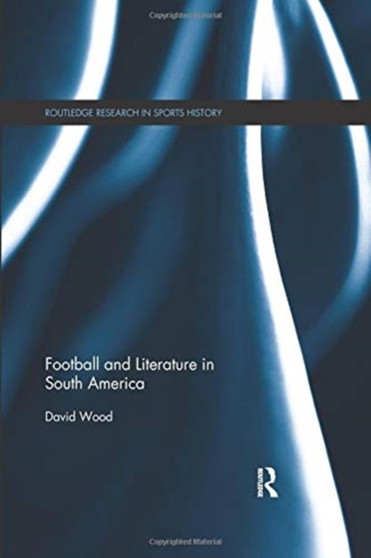 Football and Literature in South America by David Wood - Paperback