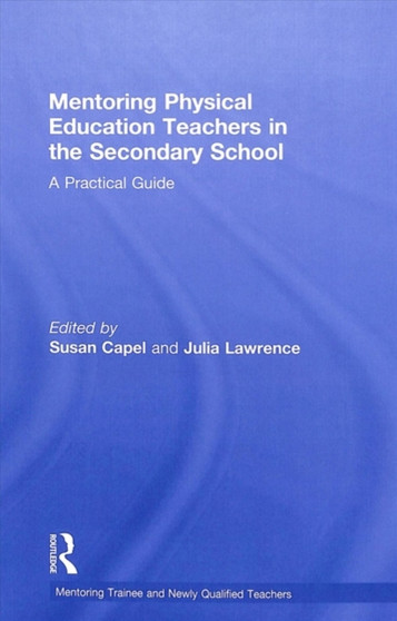Mentoring Physical Education Teachers in the Secondary School : A Practical Guide by Susan Capel - Hardback