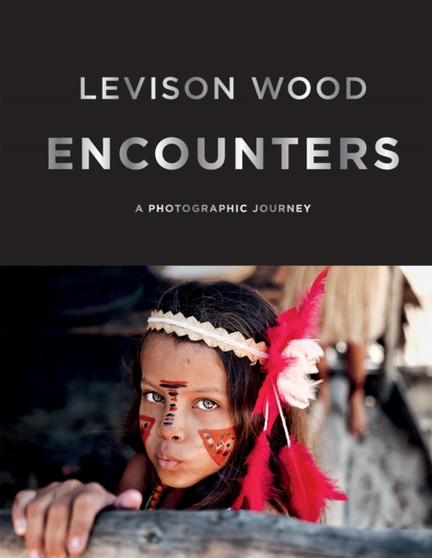 Encounters : A Photographic Journey by Levison Wood - Hardback