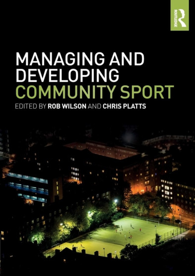 Managing and Developing Community Sport by Rob Wilson - Paperback