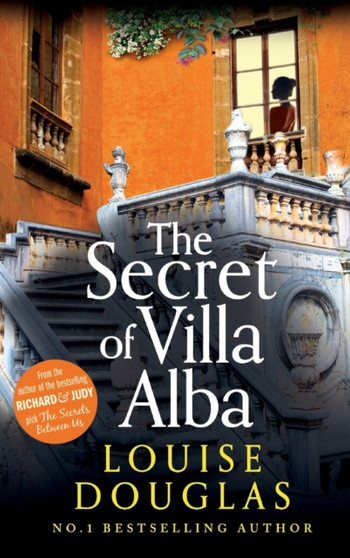 The Secret of Villa Alba : The beautifully written, page-turning novel from NUMBER 1 BESTSELLER Louise Douglas by Louise Douglas - Hardback