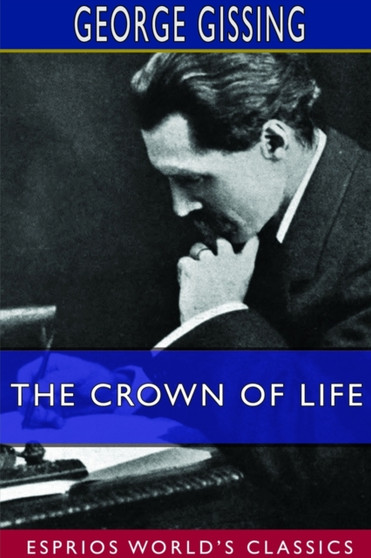 The Crown of Life (Esprios Classics) by George Gissing - Paperback