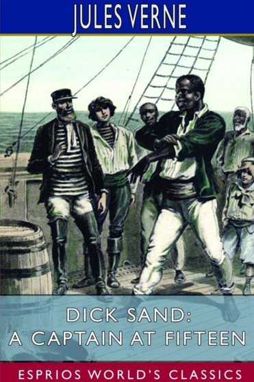 Dick Sand; or, A Captain at Fifteen (Esprios Classics) by Jules Verne - Paperback