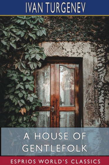 A House of Gentlefolk (Esprios Classics) : Translated by Constance Garnett by Ivan Turgenev - Paperback