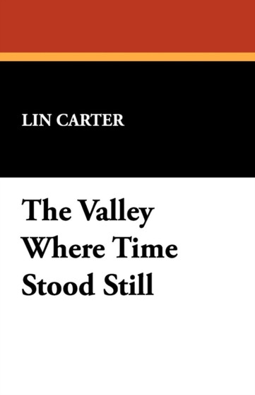 The Valley Where Time Stood Still by Lin Carter - Paperback