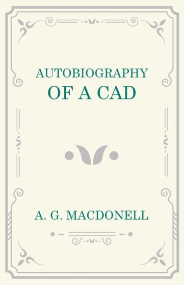 Autobiography of a Cad by A G Macdonell - Paperback